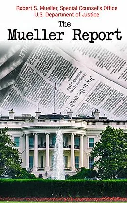 E-Book (epub) The Mueller Report von Robert S. Mueller, Special Counsel's Office U.S. Department of Justice