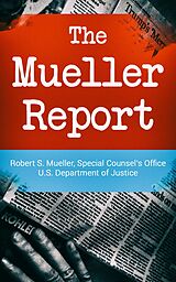 eBook (epub) The Mueller Report: Report on the Investigation into Russian Interference in the 2016 Presidential Election de Robert S. Mueller, Special Counsel's Office U.S. Department of Justice