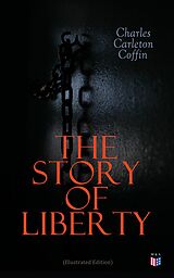 eBook (epub) The Story of Liberty (Illustrated Edition) de Charles Carleton Coffin