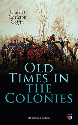 eBook (epub) Old Times in the Colonies (Illustrated Edition) de Charles Carleton Coffin