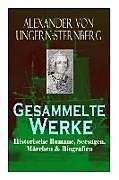 Couverture cartonnée Gesammelte Werke: Historische Romane, Seesagen, Märchen & Biografien: Der fliehende Holländer, Die rote Perle, Liselotte, Tutu, Klabaute de Alexander von Ungern-Sternberg