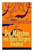 Couverture cartonnée Die Märchen von Hans Bürgers Kindheit: Über 100 Kunstmärchen in einem Buch: Ritter Ork, Von wilden Tieren und Menschen, Ursula, Der Glaskasten, Christ de Richard von Schaukal