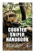 Couverture cartonnée Counter Sniper Handbook - Eliminate the Risk with the Official US Army Manual: Suitable Countersniping Equipment, Rifles, Ammunition, Noise and Muzzle de U. S. Department of Defense