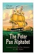 Kartonierter Einband The Peter Pan Alphabet - Learning Letters With Fun Adventures & ABC Rhymes: Learn Your ABC with the Magic of Neverland & Splash of Tinkerbell's Fairyd von Oliver Herford
