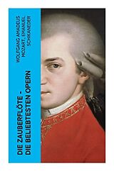 Kartonierter Einband Die Zauberflöte - Die beliebtesten Opern von Wolfgang Amadeus Mozart, Emanuel Schikaneder