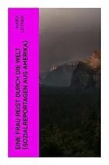  Eine Frau reist durch die Welt (Sozialreportagen aus Amerika) von Maria Leitner