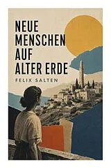 Kartonierter Einband Neue Menschen auf alter Erde von Felix Salten