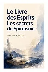 Kartonierter Einband Le Livre des Esprits: Les secrets du Spiritisme von Allan Kardec
