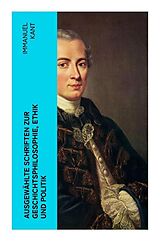 Kartonierter Einband Ausgewählte Schriften zur Geschichtsphilosophie, Ethik und Politik von Immanuel Kant