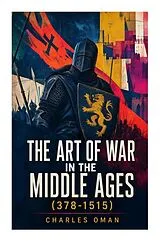 Kartonierter Einband (Kt) The Art of War in the Middle Ages (378-1515) von Charles Oman