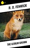 E-Book (epub) The Goblin Groom von R. O. Fenwick