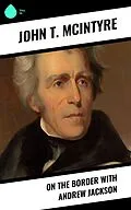 E-Book (epub) On the Border with Andrew Jackson von John T. Mcintyre