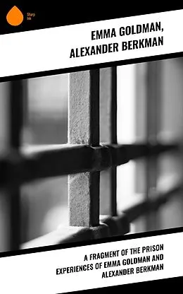 E-Book (epub) A fragment of the prison experiences of Emma Goldman and Alexander Berkman von Emma Goldman, Alexander Berkman
