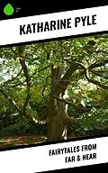 E-Book (epub) Fairytales from Far & Near von Katharine Pyle