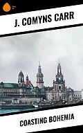 E-Book (epub) Coasting Bohemia von J. Comyns Carr