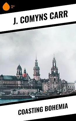 E-Book (epub) Coasting Bohemia von J. Comyns Carr