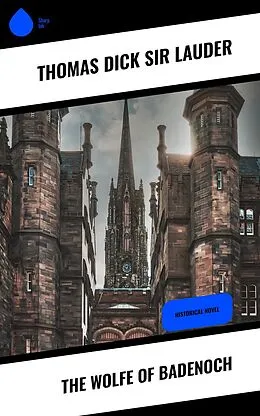 E-Book (epub) The Wolfe of Badenoch von Thomas Dick Lauder