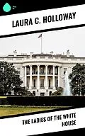 E-Book (epub) The Ladies of the White House von Laura C. Holloway