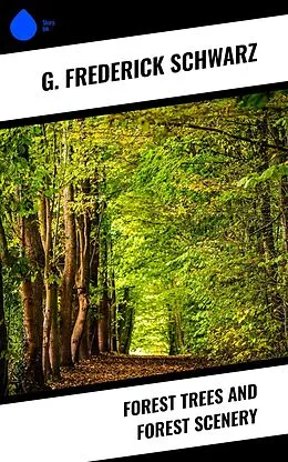 E-Book (epub) Forest Trees and Forest Scenery von G. Frederick Schwarz