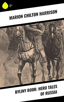 E-Book (epub) Byliny Book: Hero Tales of Russia von Marion Chilton Harrison