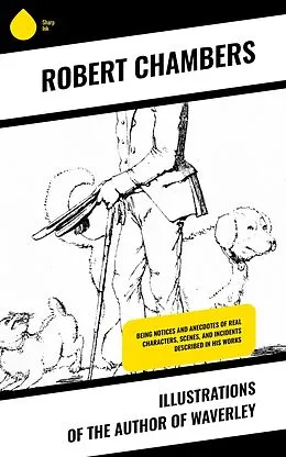 E-Book (epub) Illustrations of the Author of Waverley von Robert Chambers