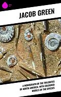 E-Book (epub) A Monograph of the Trilobites of North America: with Coloured Models of the Species von Jacob Green