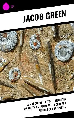 E-Book (epub) A Monograph of the Trilobites of North America: with Coloured Models of the Species von Jacob Green