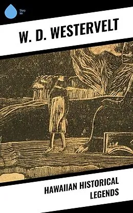 E-Book (epub) Hawaiian Historical Legends von W. D. Westervelt