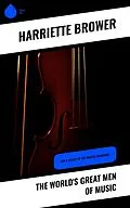 E-Book (epub) The World's Great Men of Music von Harriette Brower
