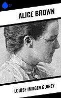 E-Book (epub) Louise Imogen Guiney von Alice Brown