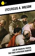 E-Book (epub) Life of David W. Patten, the First Apostolic Martyr von Lycurgus A. Wilson