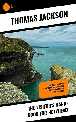 E-Book (epub) The Visitor's Hand-Book for Holyhead von Thomas Jackson