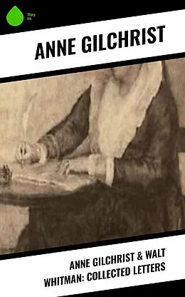 E-Book (epub) Anne Gilchrist & Walt Whitman: Collected Letters von Anne Gilchrist