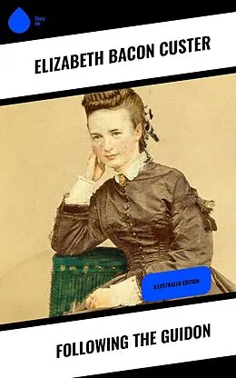 E-Book (epub) Following the Guidon von Elizabeth Bacon Custer