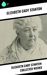 eBook (epub) Elizabeth Cady Stanton: Collected Works de Elizabeth Cady Stanton