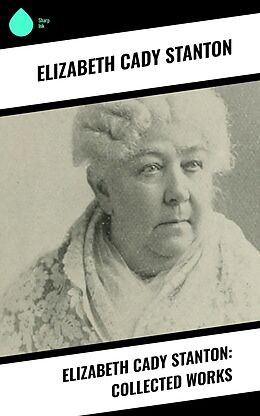 eBook (epub) Elizabeth Cady Stanton: Collected Works de Elizabeth Cady Stanton