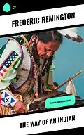 E-Book (epub) The Way of an Indian von Frederic Remington