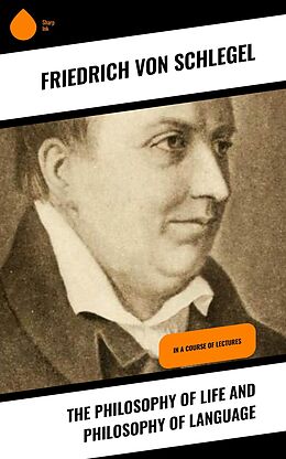 eBook (epub) The Philosophy of Life and Philosophy of Language de Friedrich Von Schlegel