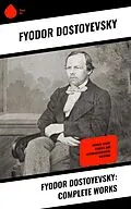 ePUB Fyodor Dostoyevsky: Complete Works von Fyodor Dostoyevsky