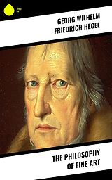 eBook (epub) The Philosophy of Fine Art de Georg Wilhelm Friedrich Hegel