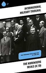 E-Book (epub) The Nuremberg Trials (V.10) von International Military Tribunal
