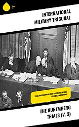 eBook (epub) The Nuremberg Trials (V. 3) de International Military Tribunal