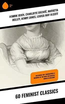 E-Book (epub) 60 Feminist Classics von Henrik Ibsen, Gene Stratton-Porter, Rebecca Harding Davis