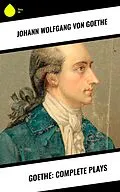 ePUB Goethe: Complete Plays von Johann Wolfgang von Goethe