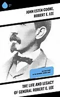 E-Book (epub) The Life and Legacy of General Robert E. Lee von John Esten Cooke, Robert E. Lee