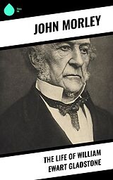 eBook (epub) The Life of William Ewart Gladstone de John Morley