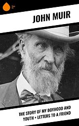 E-Book (epub) The Story of My Boyhood and Youth + Letters to a Friend von John Muir