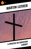 E-Book (epub) A Treatise on Christian Liberty von Martin Luther