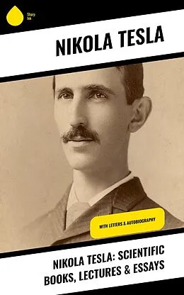 E-Book (epub) Nikola Tesla: Scientific Books, Lectures & Essays von Nikola Tesla