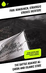 E-Book (epub) The Battle against Al-Qaeda and Islamic State von Paul Kamolnick, Strategic Studies Institute